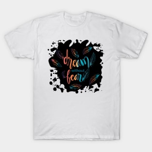 Dream without fear hand lettering with feathers. Quotes. T-Shirt